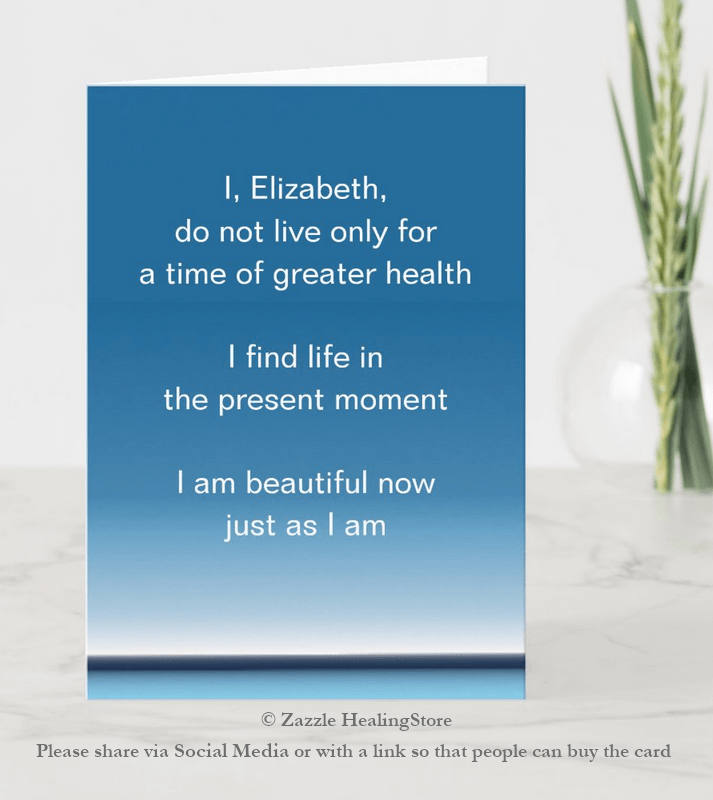 Buy a greetings get well card to help someone find life with the health I have.